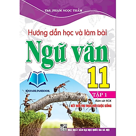 Sách - hướng dẫn học và làm bài ngữ văn 11 tập 1 (bám sát sgk kết nối tri thức với cuộc sống)