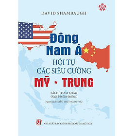 Đông Nam Á - Hội tụ các siêu cường Mỹ - Trung