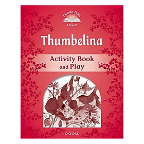 Classic Tales Second Edition Level 2 Thumbelina Activity Book and Play