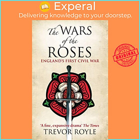 Sách - The Wars Of The Roses - England's First Civil War by Trevor Royle (UK edition, paperback)