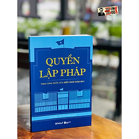 Quyền lập pháp - theo tinh thần của hiến pháp năm 2013- nguyễn đăng dung – omega plus - nxb hà nội