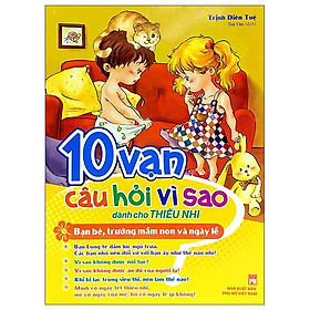 10 Vạn Câu Hỏi Vì Sao - Bạn Bè, Trường Mầm Non & Ngày Lễ