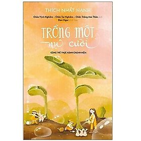 Trồng Một Nụ Cười: Cùng Trẻ Thực Hành Chánh Niệm - Thích Nhất Hạnh - Nhất Niệm