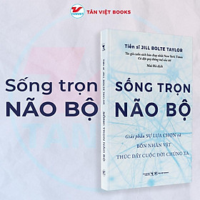  Sống Trọn Não Bộ - Giải phẫu sự lựa chọn và bốn nhân vật thúc đẩy cuộc đời chúng ta - Bản Quyền