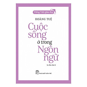 [Download Sách] Cuộc Sống Ở Trong Ngôn Ngữ (Tái Bản)