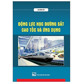 [Download Sách] Động Lực Học Đường Sắt Cao Tốc Và Ứng Dụng