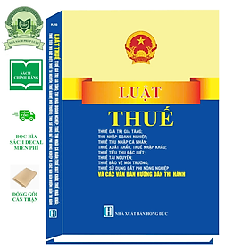 Luật Thuế: Thuế Giá Trị Gia Tăng, Thuế Thu Nhập Doanh Nghiệp, Thuế TNCN ..Và Các Văn Bản Hướng Dẫn Thi Hành