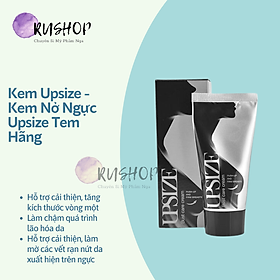 Kem Upsize - Kem nở ngực Upsize tem hãng