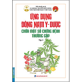 [Download Sách] Ứng Dụng Đông Nam Y - Dược Chữa Một Số Chứng Bệnh Thường Gặp Tập 2