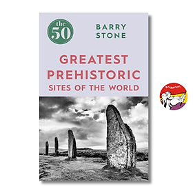 The 50 Greatest Prehistoric Sites of the World by Barry Stone - Silicon Power
