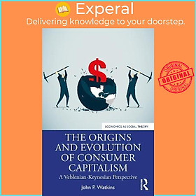 Sách - The Origins and Evolution of Consumer Capitalism : A Veblenian-Keynesi by John P. Watkins (UK edition, paperback)