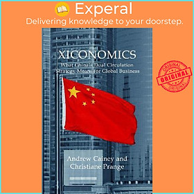 Sách - Xiconomics : What China's Dual Circulation Strategy Means for Global Bus by Andrew Cainey (UK edition, paperback)