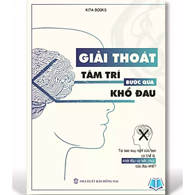 Sách - Giải Thoát Tâm Trí Bước Qua Khổ Đau - KITA BOOKS