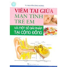 Sách - Viêm Tai Giữa Mạn Tính Trẻ Em Và Một Số Giải Pháp Tại Cộng Đồng - Chính Thông Book