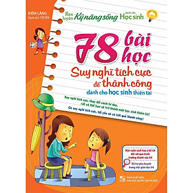 Sách: Rèn Luyện Kỹ Năng Sống Dành Cho Học Sinh - 78 Bài Học Suy Nghĩ Tích Cực Để Thành Công - TSTN