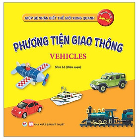 Giúp Bé Nhận Biết Thế Giới Xung Quanh - Phương Tiện Giao Thông - Vehicles (Song Ngữ Anh Việt)