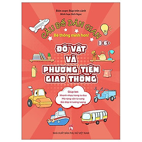 Câu Đố Dân Gian - Đồ Vật Và Phương Tiện Giao Thông (Dành Cho Bé Từ 3-6 Tuổi)