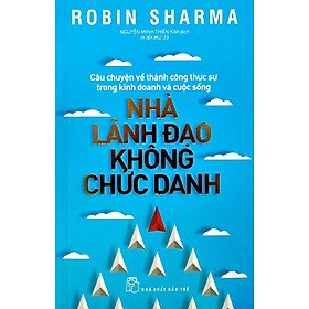 Hình ảnh NHÀ LÃNH ĐẠO KHÔNG CHỨC DANH - Robin Sharma - Nguyễn Minh Thiên Kim dịch - (bìa mềm)