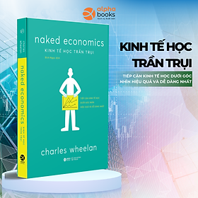 Hình ảnh sách Kinh Tế Học Trần Trụi - Naked Economics - Tiếp Cận Kinh Tế Học Dưới Góc Nhìn Dễ Dàng Và Hiệu Quả Nhất