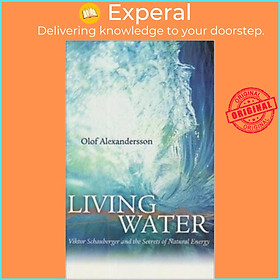 Hình ảnh Sách - Living Water : Viktor Schauberger and the Secrets of Natural Energy by Olof Alexandersson (paperback)