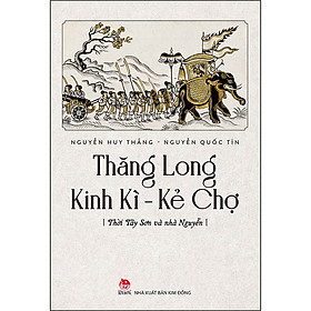 Thăng Long Kinh Kì - Kẻ Chợ - Tây Sơn Và Nhà Nguyễn