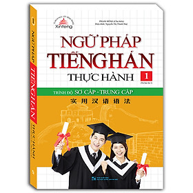 Sách Ngữ Pháp Tiếng Hán Thực Hành Tập 1 - Trình Độ Sơ Cấp -Trung Cấp (Bìa mềm) - Tái bản