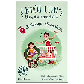 Hình ảnh sách Nuôi Con Không Phải Là Cuộc Chiến 2 - Bé Thơ Tự Ngủ, Cha Mẹ Thư Thái - Quyển 3 (Tái Bản 2021)