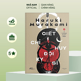 Sách - Giết chỉ huy đội kỵ sĩ (Tập 1) - Ý tưởng xuất hiện (Haruki Murakami) - Nhã Nam Official