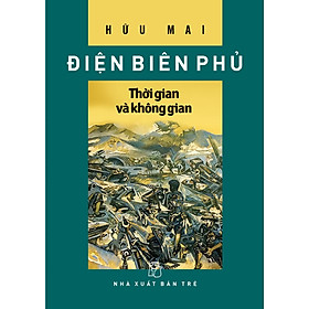 Hình ảnh sách Sách Khám Phá Lịch Sử Hay: Điện Biên Phủ - Thời Gian Và Không Gian