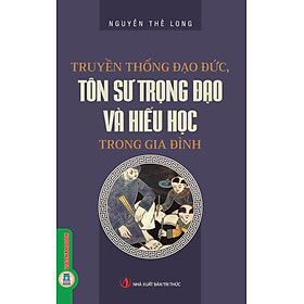 Truyền Thống Đạo Đức, Tôn Sư Trọng Đạo Và Hiếu Học Trong Gia Đình
