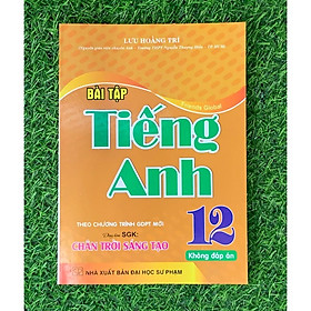 Bài Tập Tiếng Anh Lớp 12 ( Theo chương trình GDPT Mới - Chân Trời Sáng Tạo -Tặng File Đáp Án) (HA-MK1)