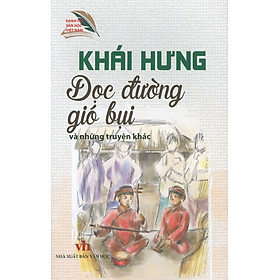 Khái Hưng - Dọc Đường Gió Bụi Và Những Truyện Khác (Danh tác văn học Việt Nam)
