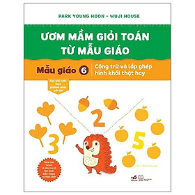 Sách Ươm Mầm Giỏi Toán Từ Mẫu Giáo - Mẫu Giáo 6- Cộng Trừ Và Lắp Ghép Hình Khối Thật Hay
