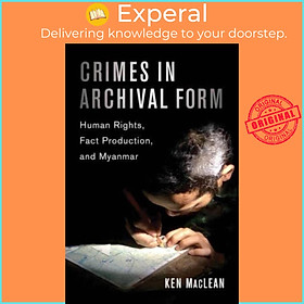 Sách - Crimes in Archival Form - Human Rights, Fact Production, and Mya by Prof. Dr. Ken MacLean (UK edition, paperback)