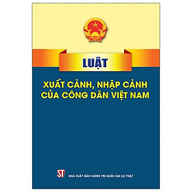 [Download Sách] Luật Xuất Cảnh, Nhập Cảnh Của Công Dân Việt Nam