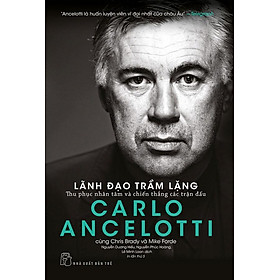 Carlo Ancelotti - Lãnh Đạo Trầm Lặng (Tái bản năm 2024)