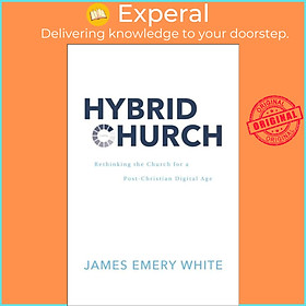 Sách - Hybrid Church - Rethinking the Church for a Post-Christian Digital A by James Emery White (UK edition, hardcover)
