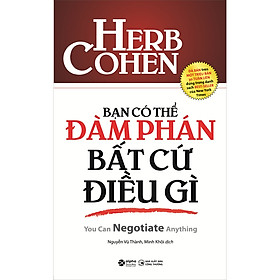 Bạn Có Thể Đàm Phán Bất Cứ Điều Gì (*** Sách Bản Quyền ***)