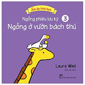 Ấm Áp Tình Bạn - Ngỗng Phiêu Lưu Ký - Tập 3: Ngỗng Ở Vườn Bách Thú