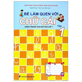 Hành Trang Cho Em Vào Lớp 1 - Bé Làm Quen Với Chữ Cái - Tập 1