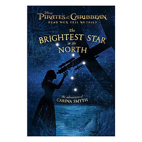 [Download Sách] Pirates of the Caribbean: Dead Men Tell No Tales: The Brightest Star in the North: The Adventures of Carina Smyth