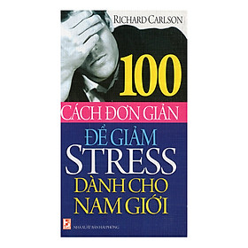 100 Cách Đơn Giản Để Giảm Stress Dành Cho Nam Giới