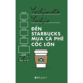 Đến Starbucks Mua Cà Phê Cốc Lớn Tái Bản Mới Nhất - Bản Quyền