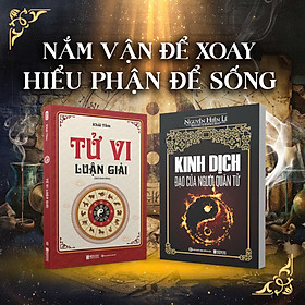 Combo 2 Sách Kinh Dịch – Tử Vi: Tử Vi Luận Giải + Kinh Dịch Đạo Của Người Quân Tử | Luận Mệnh – Hiểu Đạo
