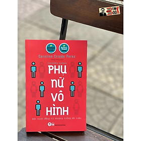 PHỤ NỮ VÔ HÌNH – Caroline Criado Perez – 	Nhung Nhung dịch – Huy Hoang Books 