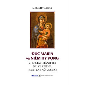 ĐỨC MARIA VÀ NIỀM HY VỌNG - Chú Giải Thánh Thi Salve Regina (Kinh Lạy Nữ Vương)