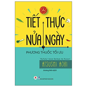 Tiết Thực Nửa Ngày - Phương Thuốc Tối Ưu