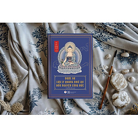 (Sổ tay chép kinh) DƯỢC SƯ LƯU LY QUANG NHƯ LAI BỔN NGUYỆN CÔNG ĐỨC – Chân Như biên soạn – Huy Hoàng Books