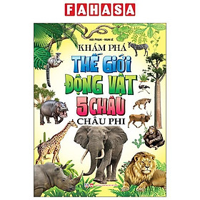 Sách - Khám Phá Thế Giới Động Vật 5 Châu - Châu Phi