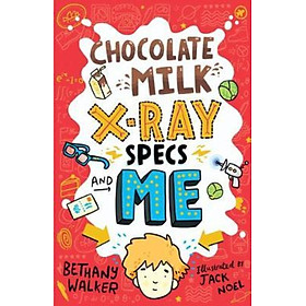 Sách - Chocolate Milk, X-Ray Specs & Me! by Bethany Walker (UK edition, paperback)